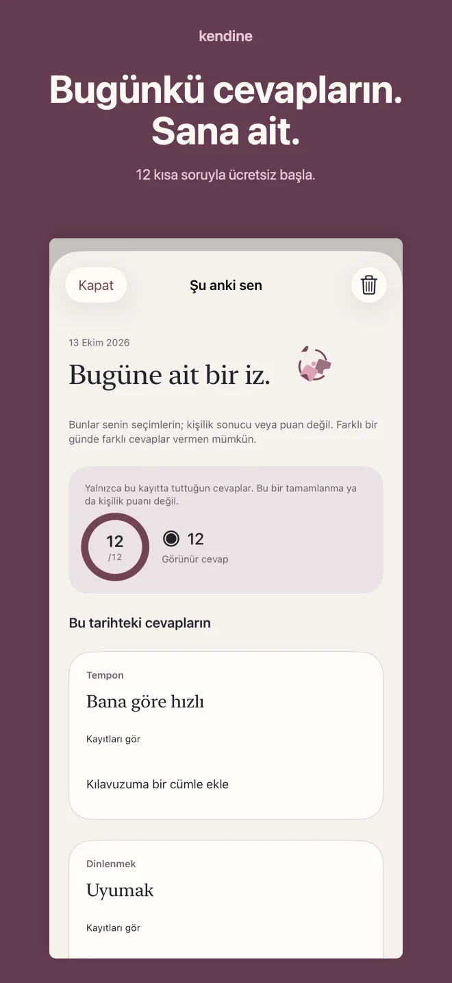 Kendine: Bugünkü cevapların. Sana ait. 12 kısa soruyla ücretsiz başla.