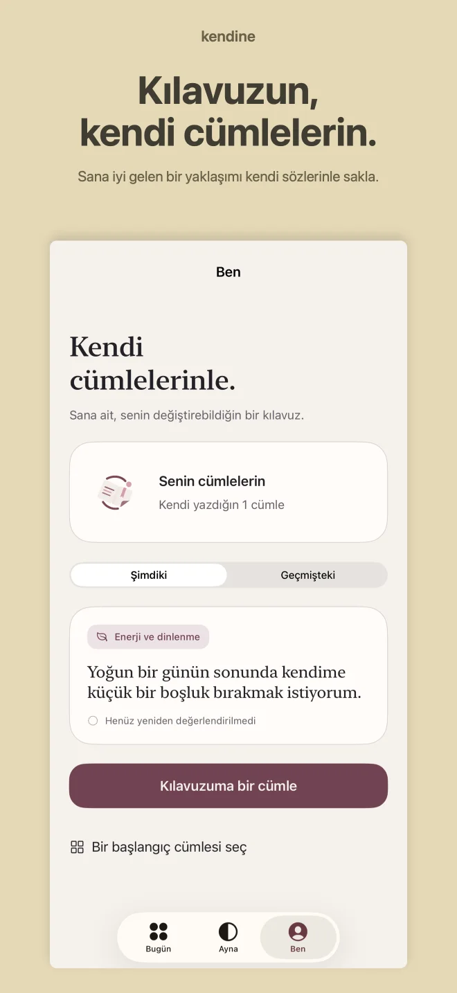 Kendine: Kılavuzun, kendi cümlelerin. Sana iyi gelen bir yaklaşımı kendi sözlerinle sakla.